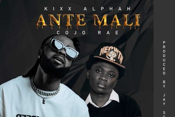 Kixx Alphah ft. Cojo Rae – Ante Mali