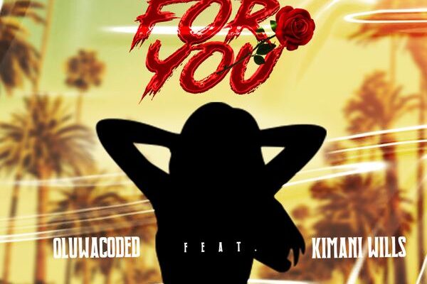 Oluwacoded – For You ft. Kimani Wills