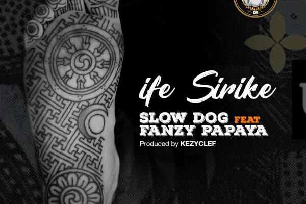 SlowDog ft. Fanzy Papaya – Ife Sirike