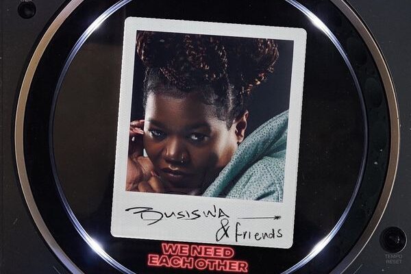 Busiswa – We need each other ft. &friends, BERNT, Let me you