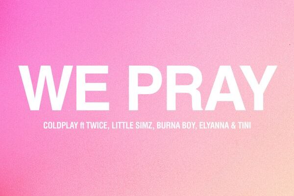 Coldplay – We Pray (Twice Version) ft. Little Simz, Burna Boy, Elyanna & TINI