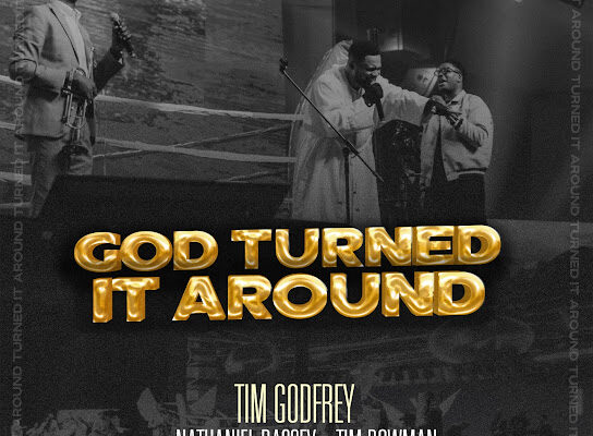 Tim Godfrey, Nathaniel Bassey, Tim Bowman Jr. – God Turned It Around