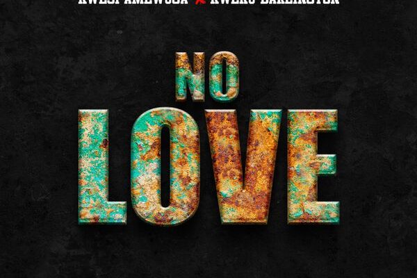 Kwesi Amewuga – No Love ft. Kweku Darlington