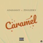 Adaramati – Caramel ft. Zinoleesky